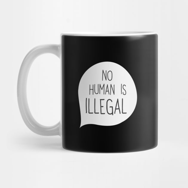 No Human Is Illegal' Humanity by ourwackyhome